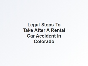Collecting Evidence After a Rental Car Accident in Colorado