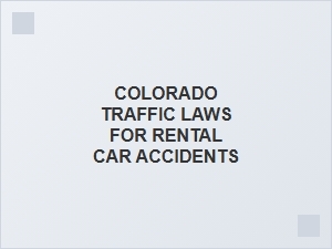 Navigating Colorado Traffic Laws After a Rental Car Accident