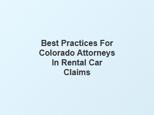 Navigating Rental Car Claims for Colorado Attorneys Best Practices