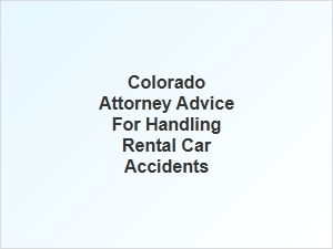 Navigating the Legal Process After a Rental Car Accident in Colorado