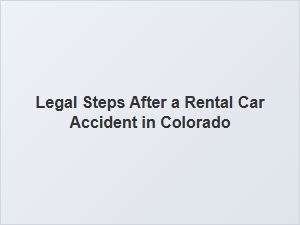 Navigating the Legal Process After a Rental Car Accident in Colorado