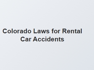 Navigating Colorado Laws for Rental Car Accident Responsibilities